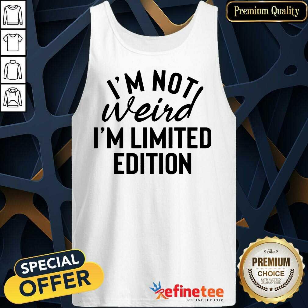 I'm Not Weird I'm Limited Edition Shirt
