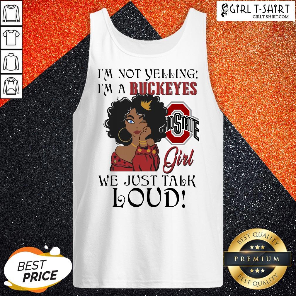 I’m Not Yelling I’m A Buckeyes Girl We Just Talk Loud Shirts