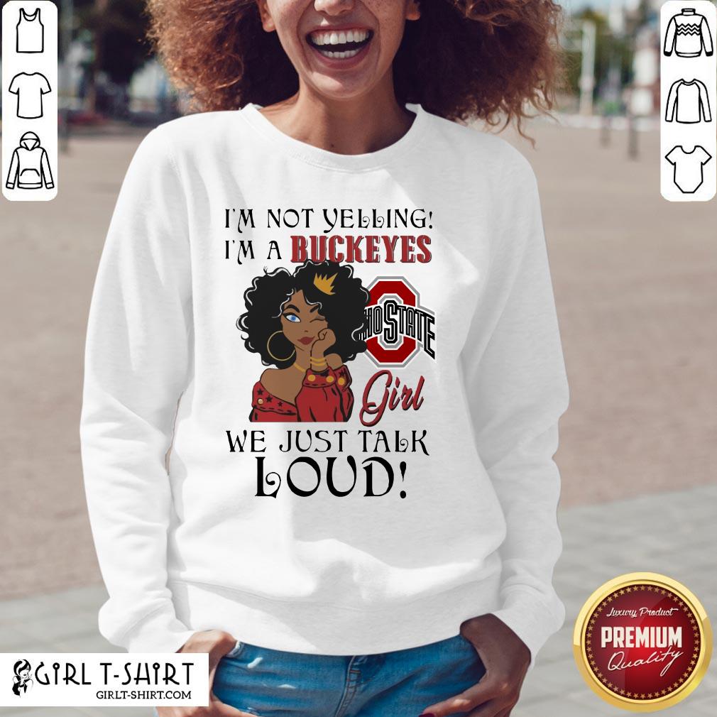 I’m Not Yelling I’m A Buckeyes Girl We Just Talk Loud Shirts