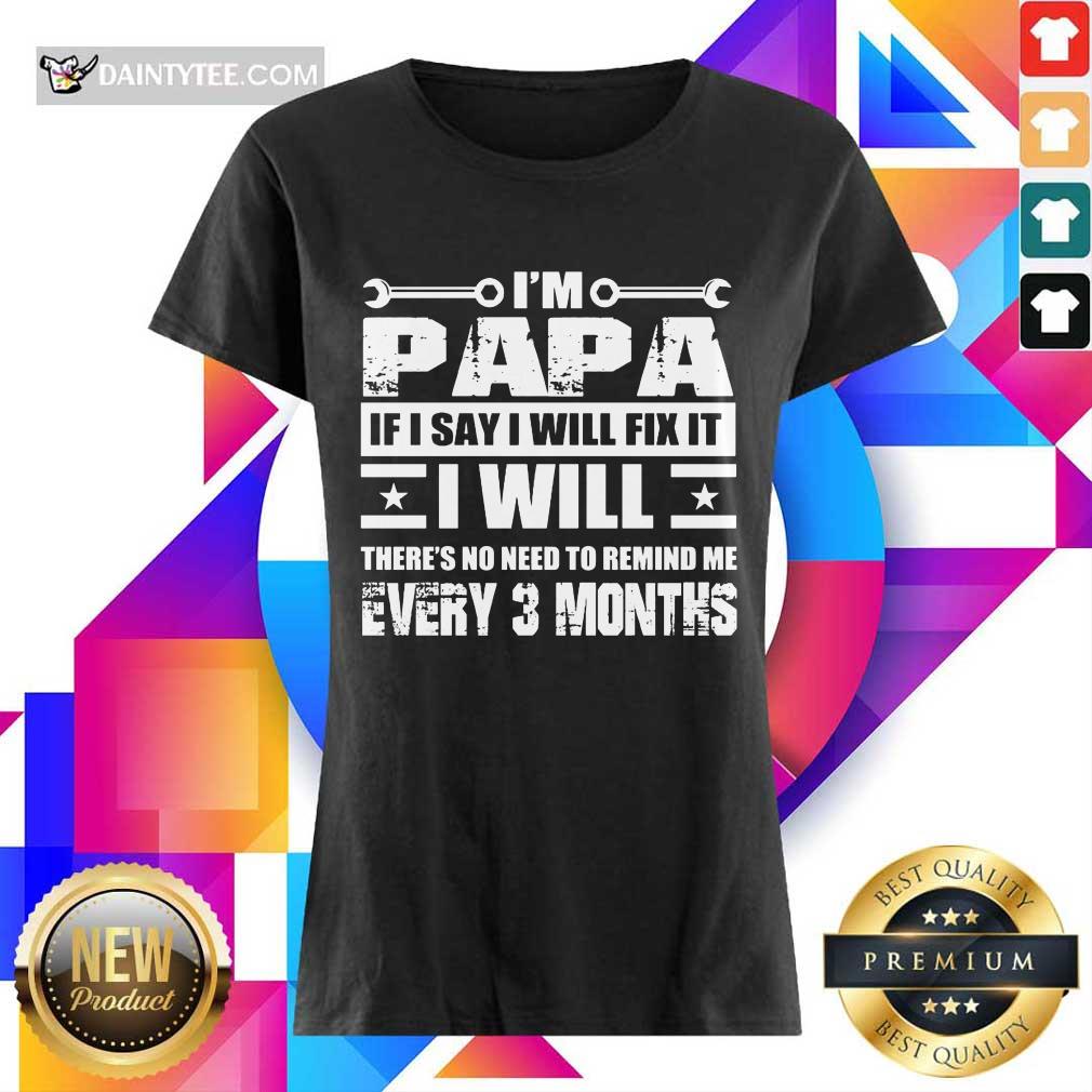 I’m Papa If I Say I Will Fix It Shirt