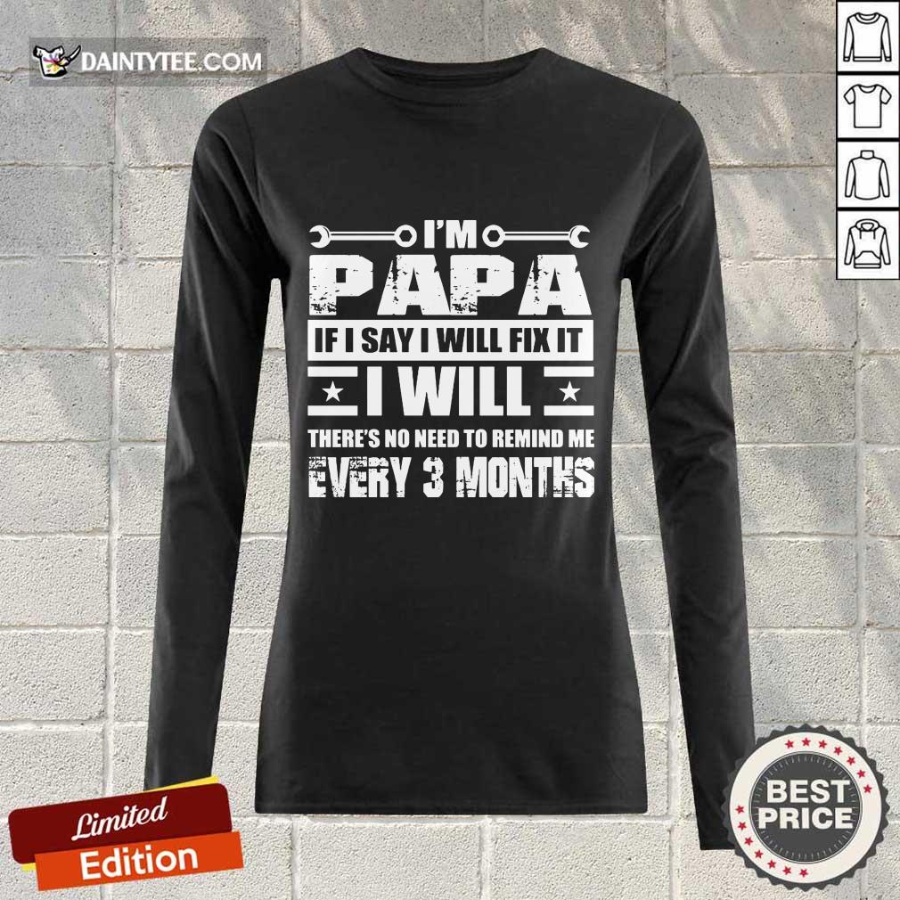 I’m Papa If I Say I Will Fix It Shirt