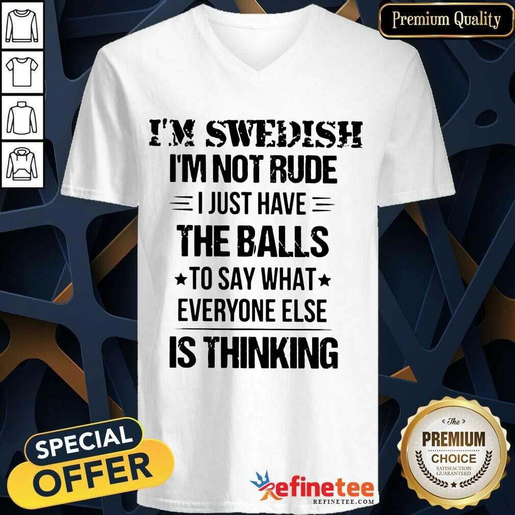 I'm Swedish I'm Not Rude The Balls Shirt