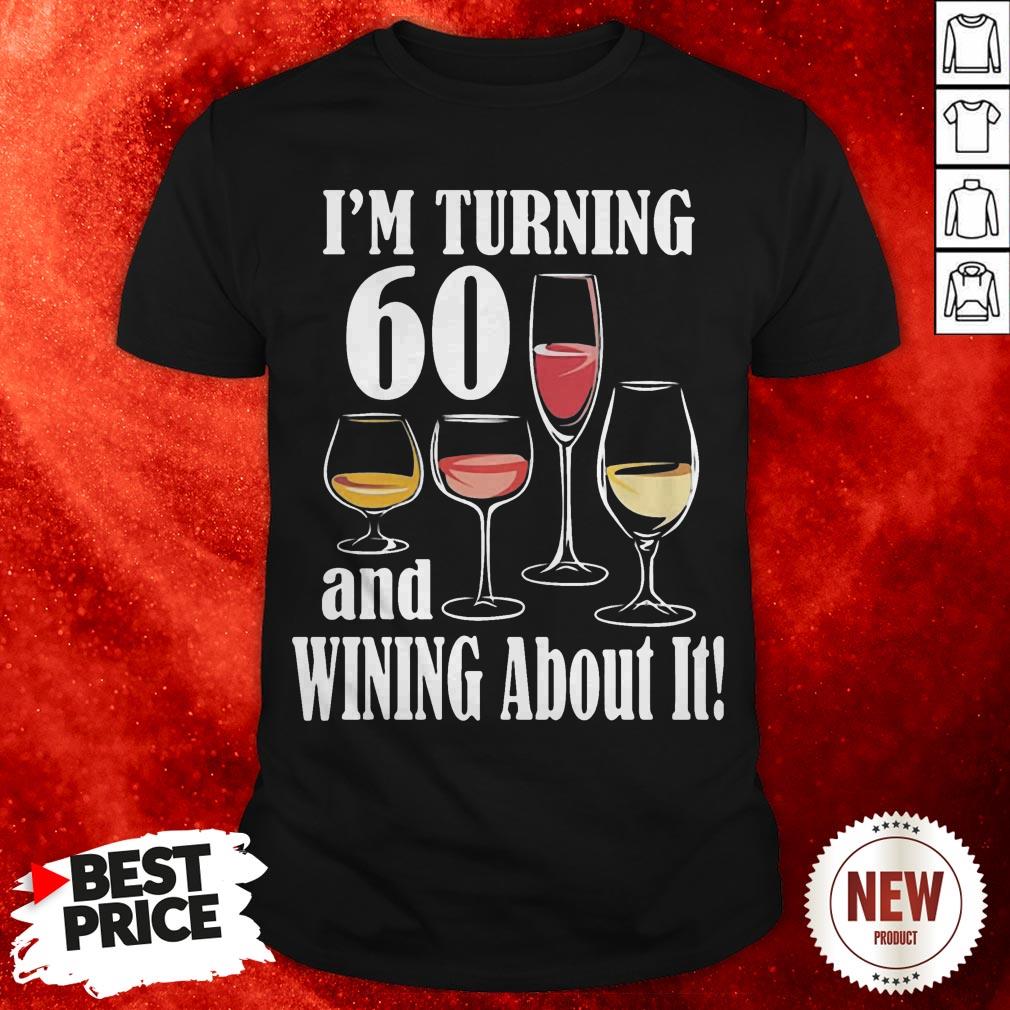 I'm Turning 60 And Wining About It Shirt