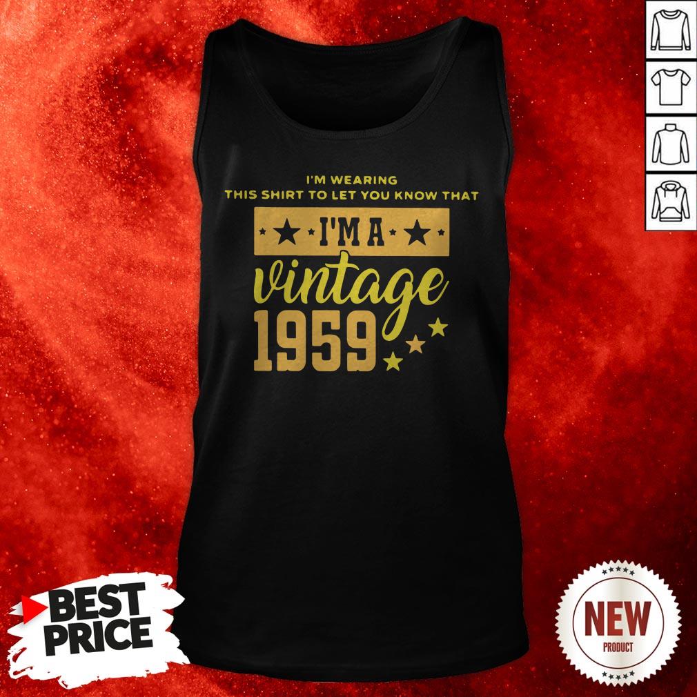 I’m Wearing This Shirt To Let You Know That I’m A Vintage 1959 Shirt
