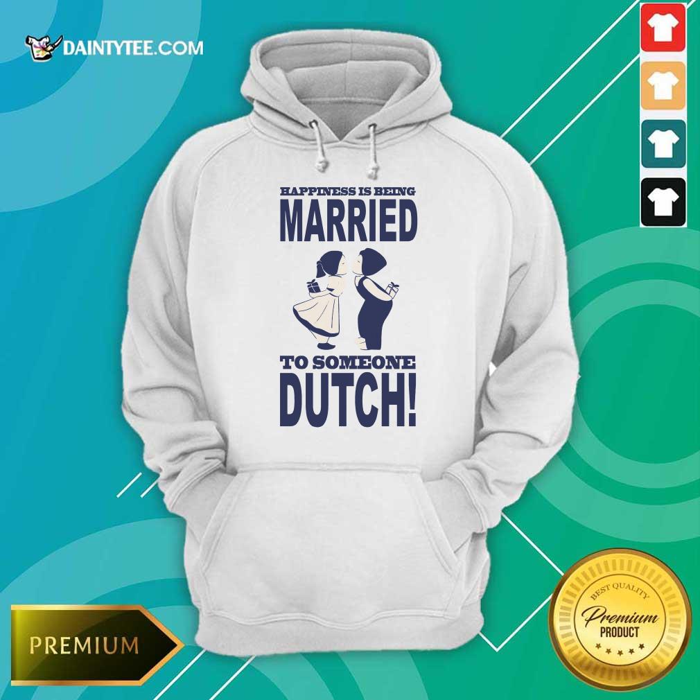 Is Being Married To Someone Dutch Shirt