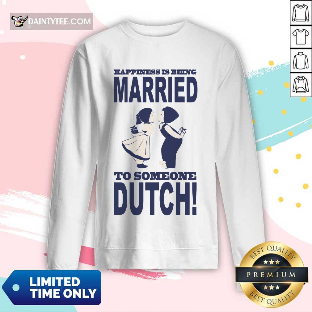 Is Being Married To Someone Dutch Shirt