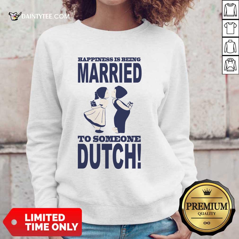 Is Being Married To Someone Dutch Shirt