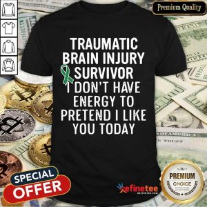 Perfect Traumatic Brain Injury Survivor Energy To Pretend Shirt