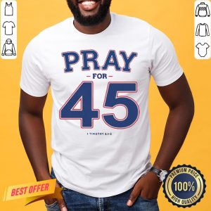 Premium Franklin Graham Pray For 45 Timothy 2-1-2 Shirt