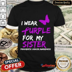 Top Pancreatic Cancer I Wear Purple For My Sister Ribbon Shirt