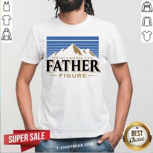 It Is Not A Dad Bod It Is A Father Figure Mountain Shirt