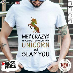 Unicorn And Slap You Shirt