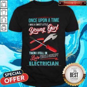 Hot Once Upon A Time I Was A Sweet Little Young Girl Then I Fell In Love With A Grumpy Electrician Shirt