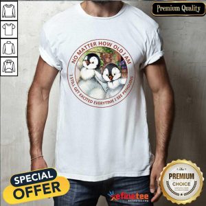 Nice How Old I Am I Still Get Excited I See Penguins Shirt