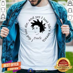 Funny Dante Alighieri I Did Not Die And Yet I Lost Life’s Breath Shirt