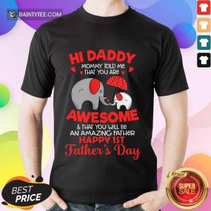 Happy Elephants Hi Daddy Awesome Happy 1st Father's Day Shirt
