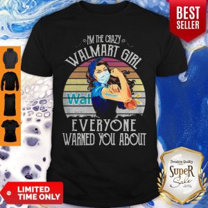 Nice I’m The Crazy Walmart Girl Everyone Warned You About Coronavirus Shirt