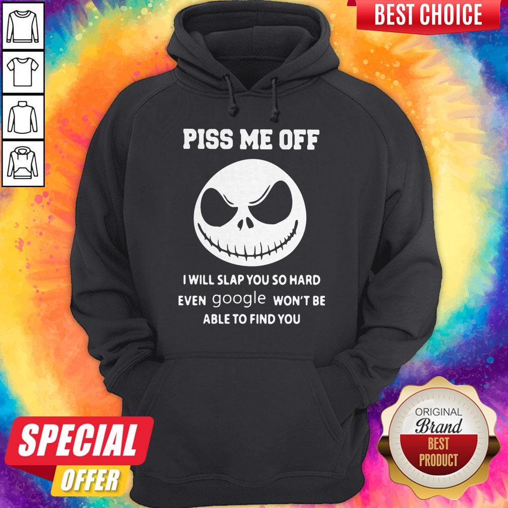 jack-skeleton-piss-me-off-i-will-slap-you-so-hard-even-google-wont-be-able-to-hoodie.jpg