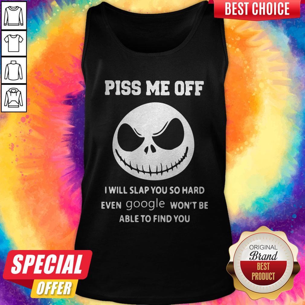 jack-skeleton-piss-me-off-i-will-slap-you-so-hard-even-google-wont-be-able-to-tank-top.jpg