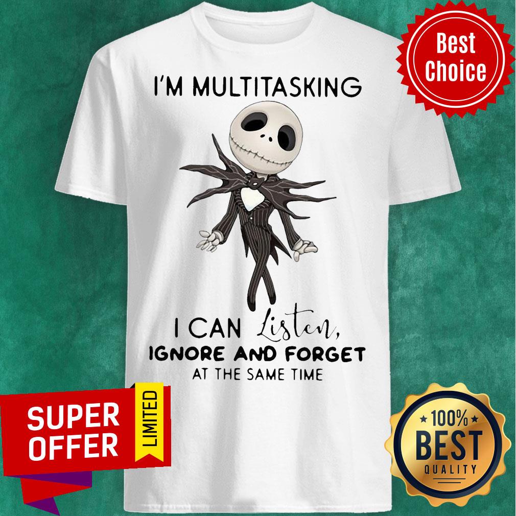 jack-skellington-im-multitasking-i-can-listen-ignore-and-forget-at-the-same-time-shirt.jpg