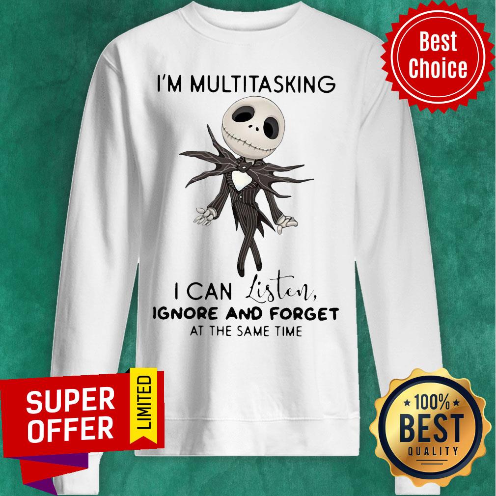 jack-skellington-im-multitasking-i-can-listen-ignore-and-forget-at-the-same-tisweatshirt.jpg