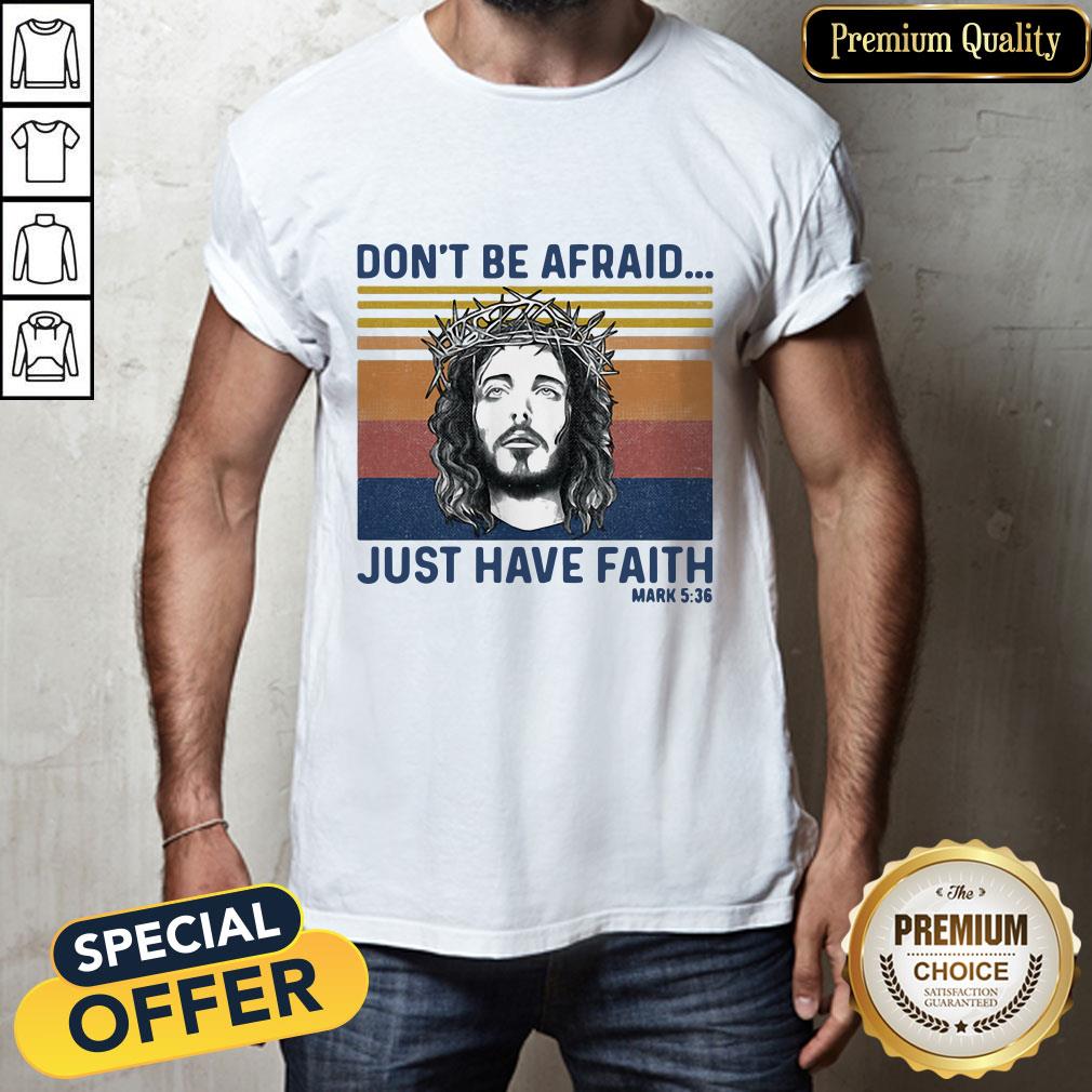 Jesus Dont Be Afraid Just Have Faith Mark 536 Vintage Retro Shirt