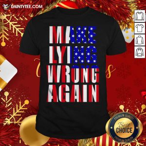 Good American Flag Make Lying Wrong Again Shirt