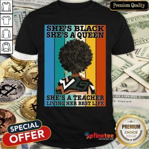 She's Black She's A Queen She's A Teacher Shirt