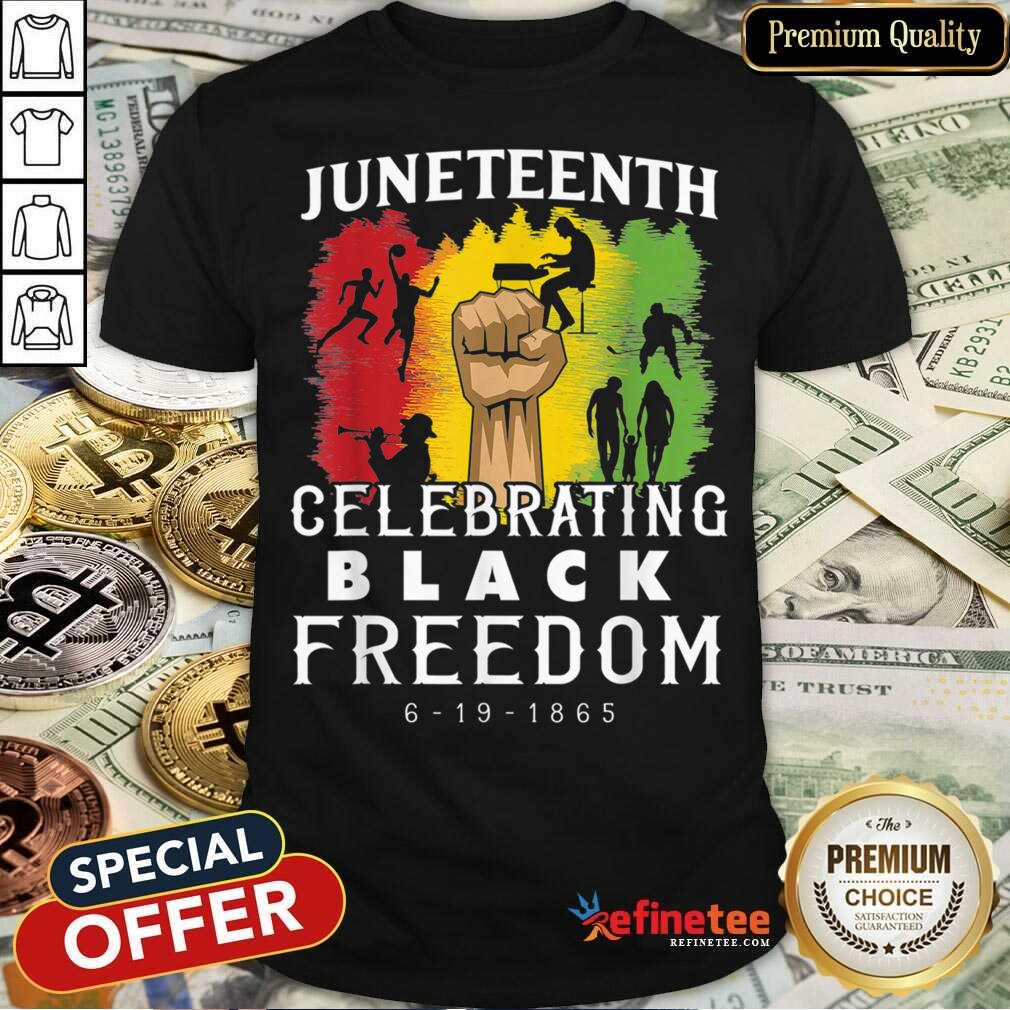 Juneteenth Celebrate Black Freedom 6-19-1865 Shirt
