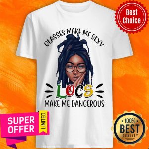 Classes Make Me Sexy Locs Make Me Dangerous Black Girl Shirt