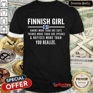 Funny Finnish Girl Knows More Than She Says Thinks More Than She Speaks And Notice More Than You Realize Shirt