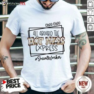 Choo Choo All Aboard The Hot Mess Express Social Worker Shirt