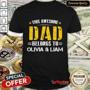 Original This Awesome Dad Belongs To Olivi And Liam Shirt