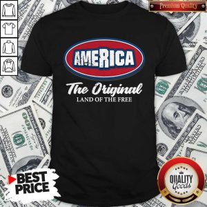 Pretty America The Original Land Of The Free Shirt
