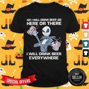Jack Skeleton I Will Drink Beer Here Of There And Everywhere Shirt