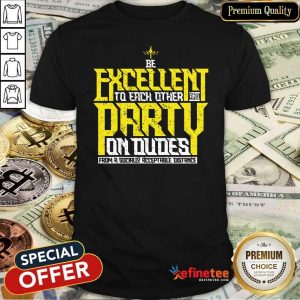 Happy Be Excellent To Each Other And Party On Dudes From A Socially Acceptable Distance Shirt