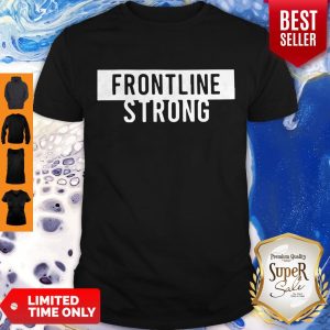 Nice Frontline Strong Against Coronavirus Shirt