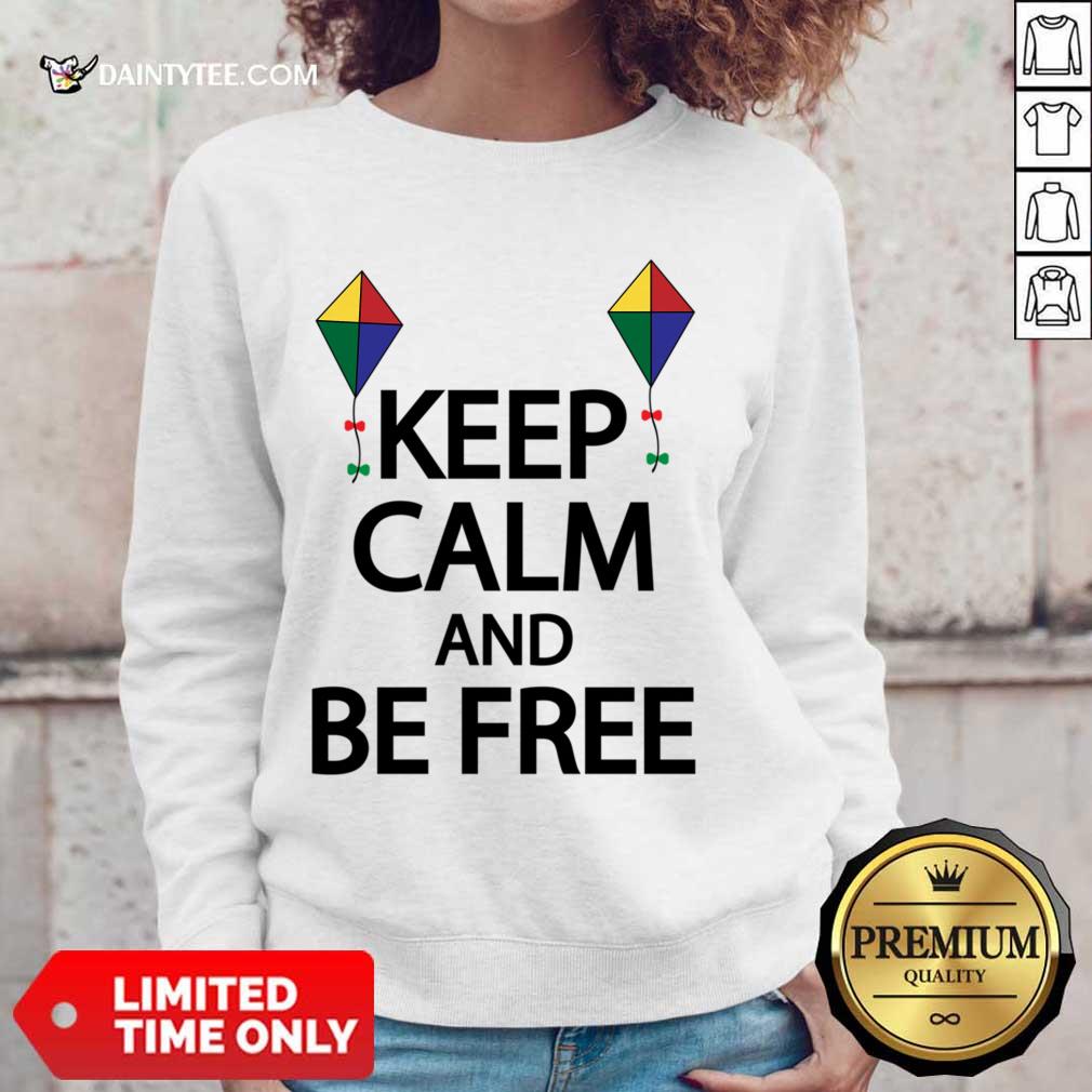 Keep Calm And Be Free Shirt