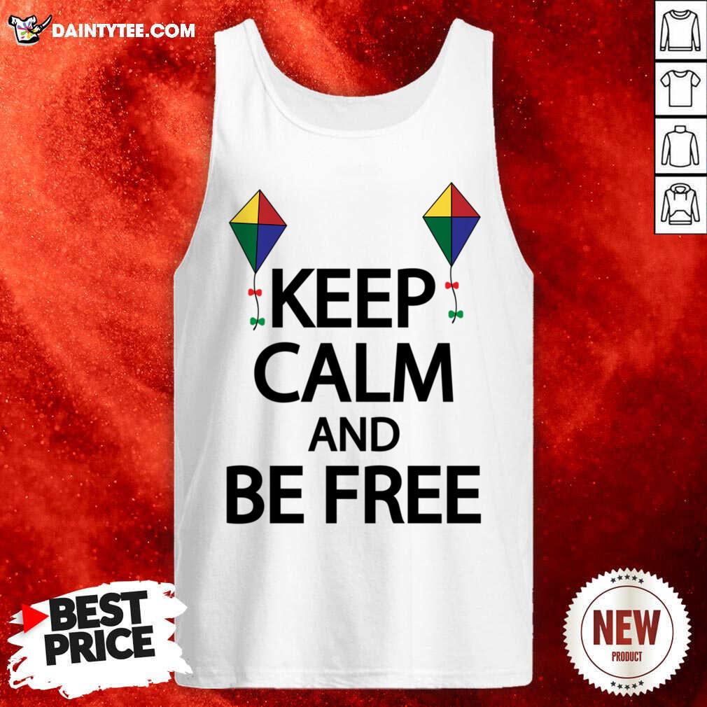 Keep Calm And Be Free Shirt