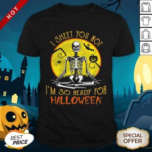 I Sheet You Not I’m So Ready For Halloween Skull Pumpkin Sunset Halloween Shirt