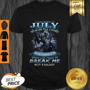 Good Wolf Warrior I Was Born In July My Scars Tell A Story Shirt