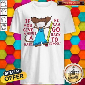 Funny If You Give A Mouse A Mask He Can Go Back To School Shirt