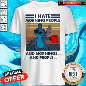 Nice Stitch I Hate Morning People And Mornings And People Vintage Shirt