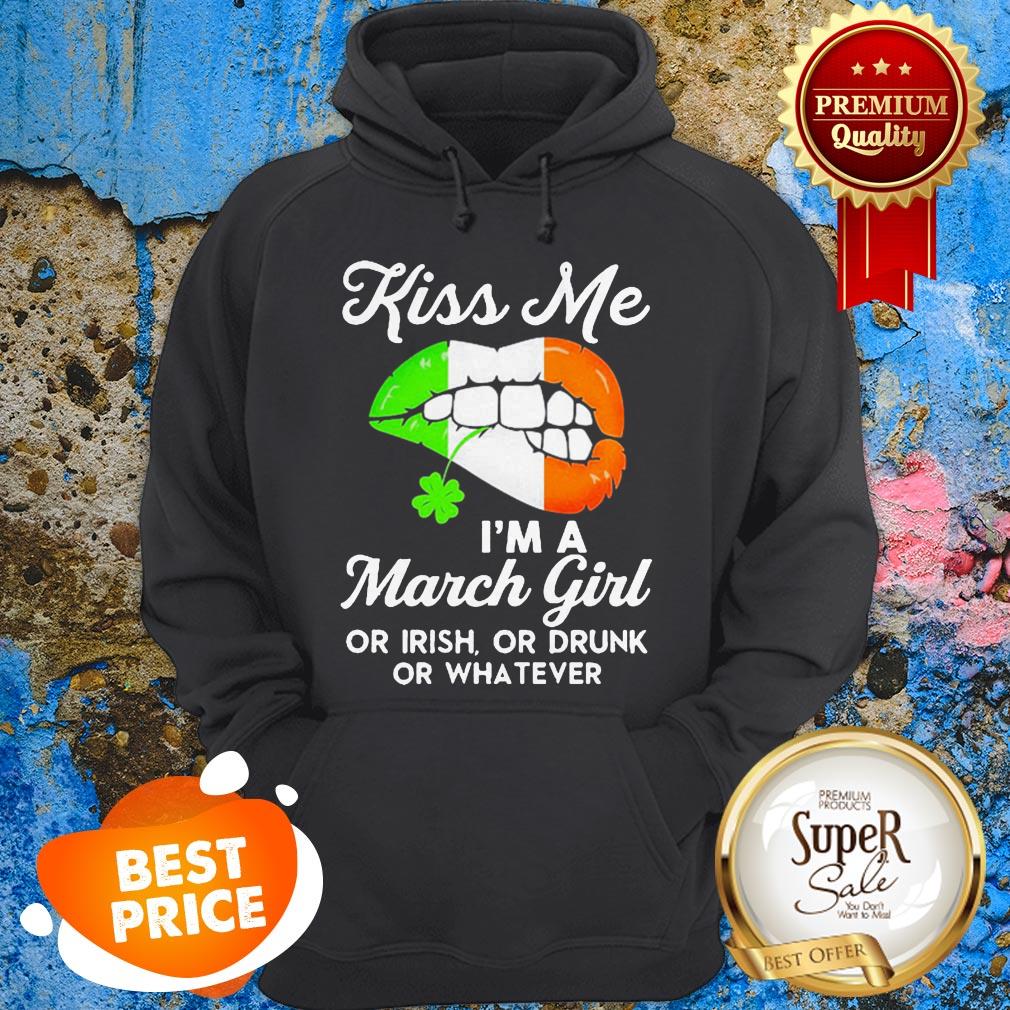 Lips Kiss Me I’m A March Girl Or Irish Or Drunk Or Whatever Shirt