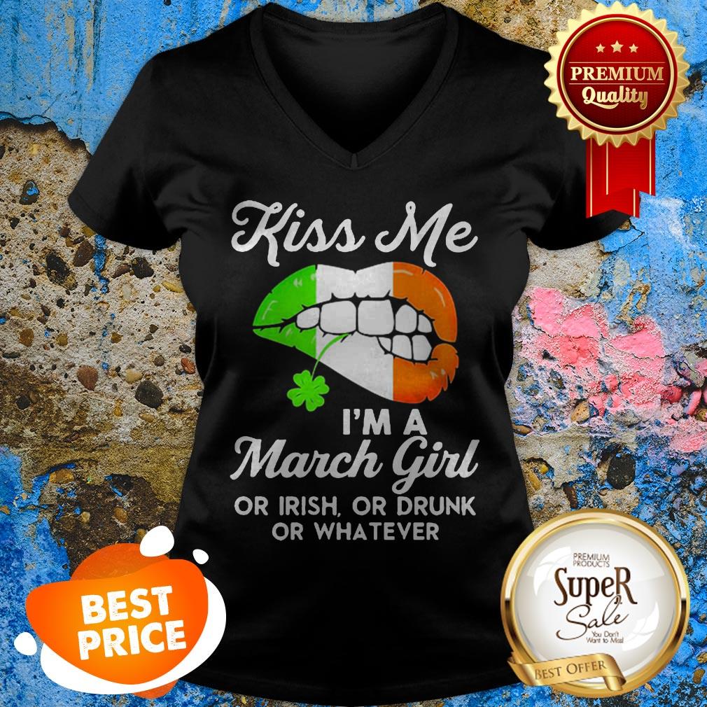 Lips Kiss Me I’m A March Girl Or Irish Or Drunk Or Whatever Shirt