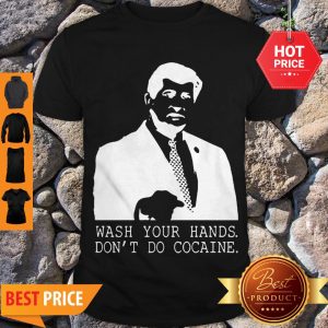 Awesome Wash Your Hands Don’t Do Cocaine Shirt
