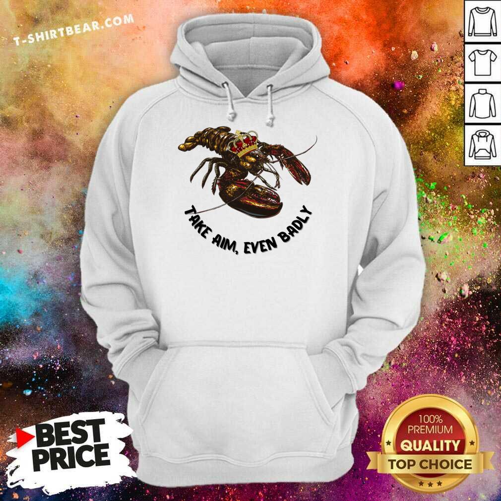 Lobster Take Aim Even Badly Shirt