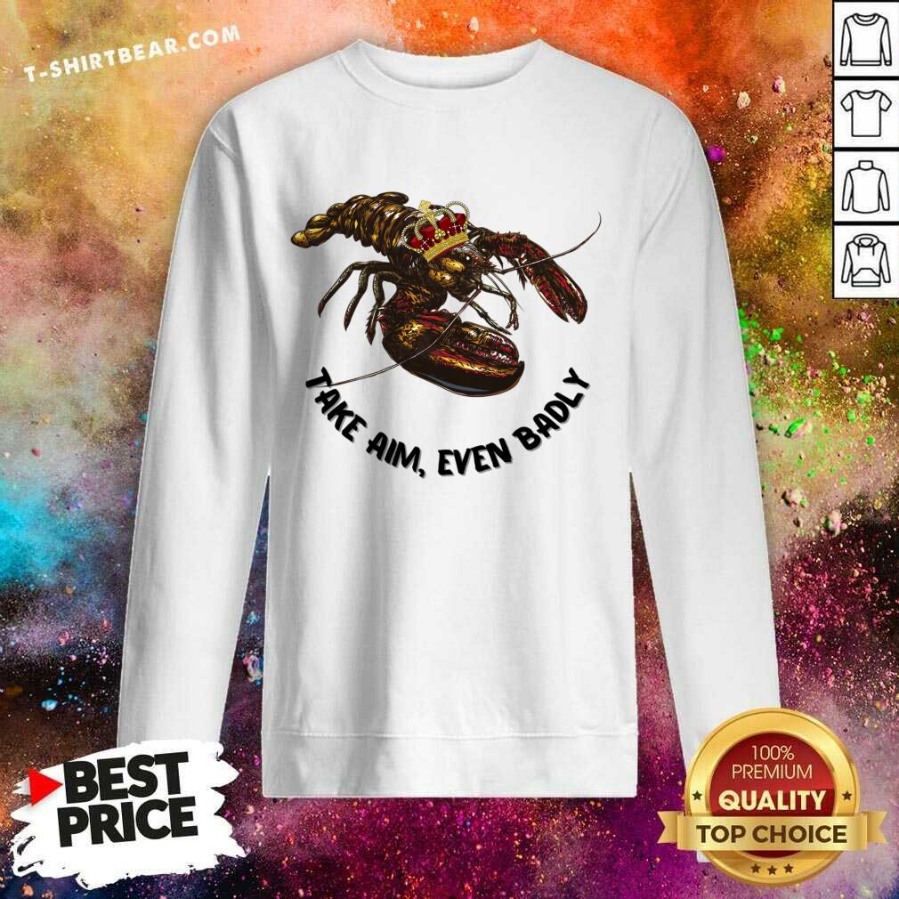 Lobster Take Aim Even Badly Shirt