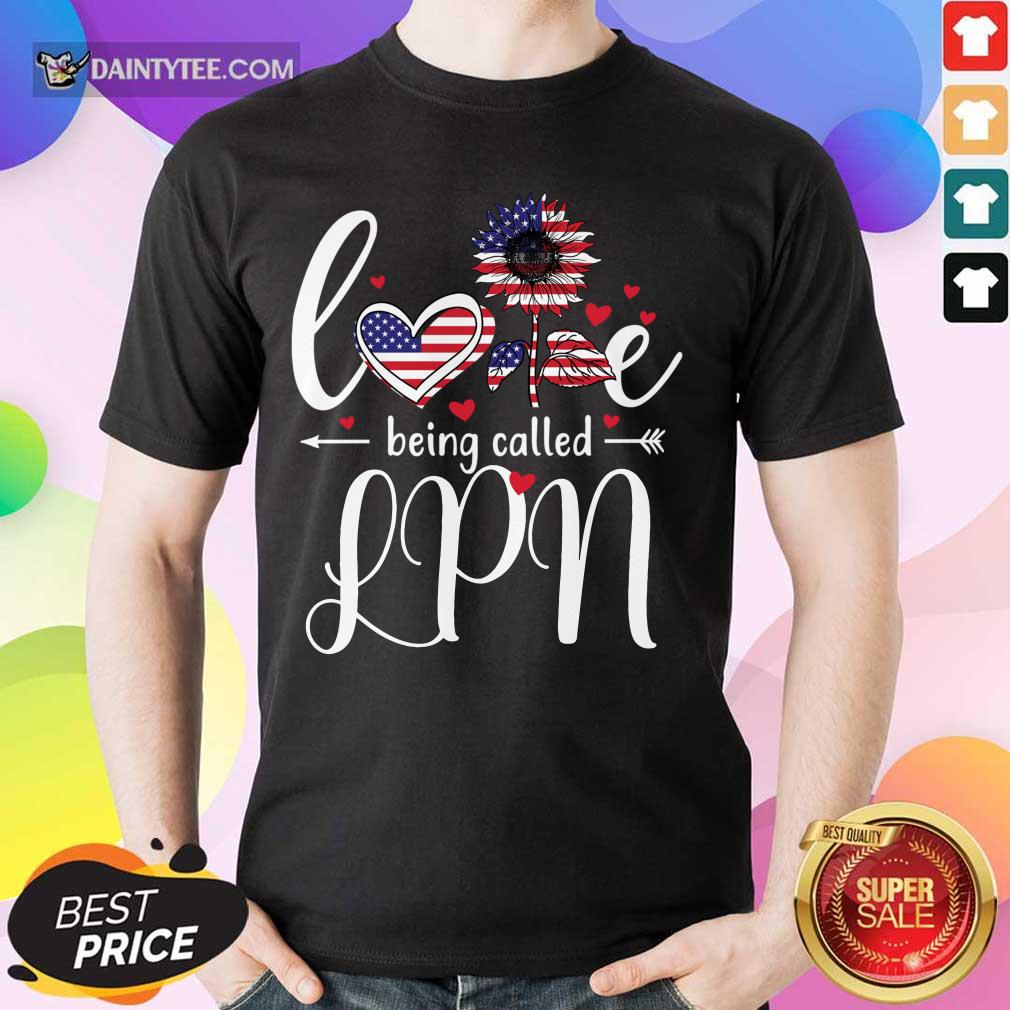 Love Being Called LPN Nurse 4th Of July American Flag Shirt