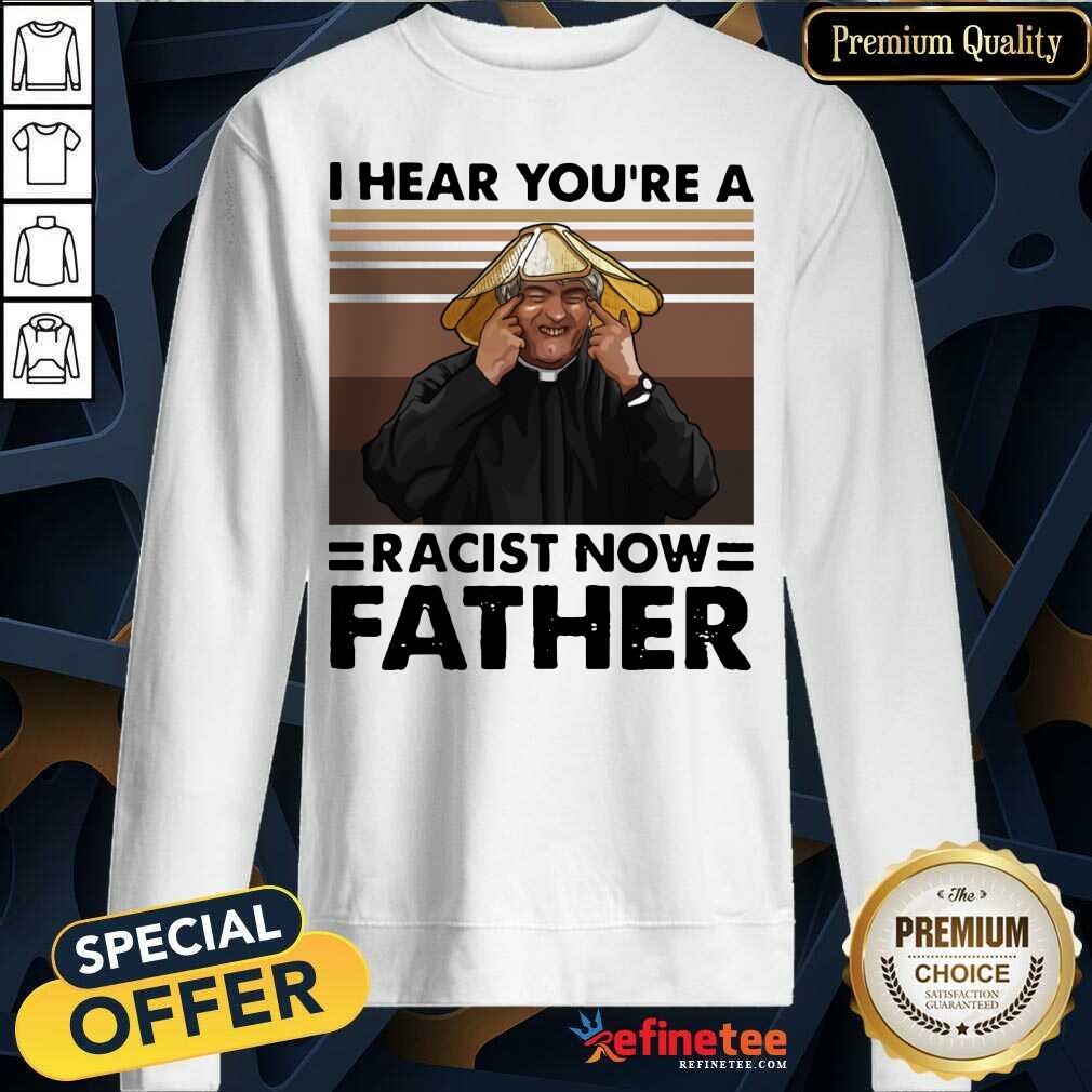 Lovely I Hear You’re A Racist Now Father Vintage Shirt